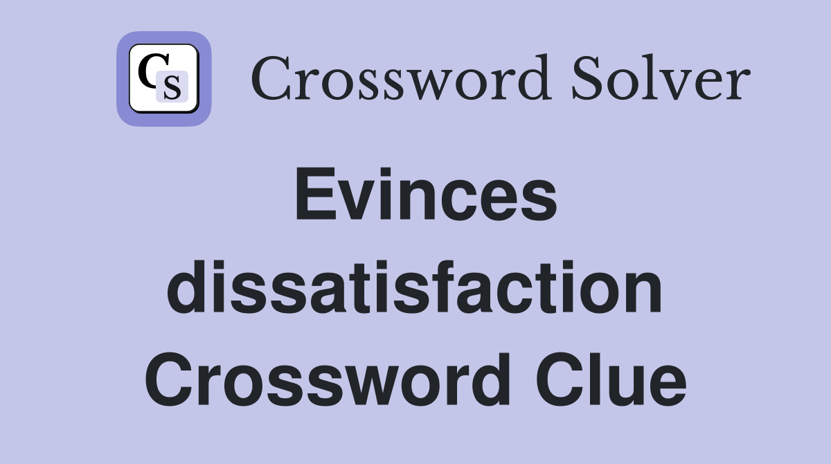 Evinces dissatisfaction Crossword Clue