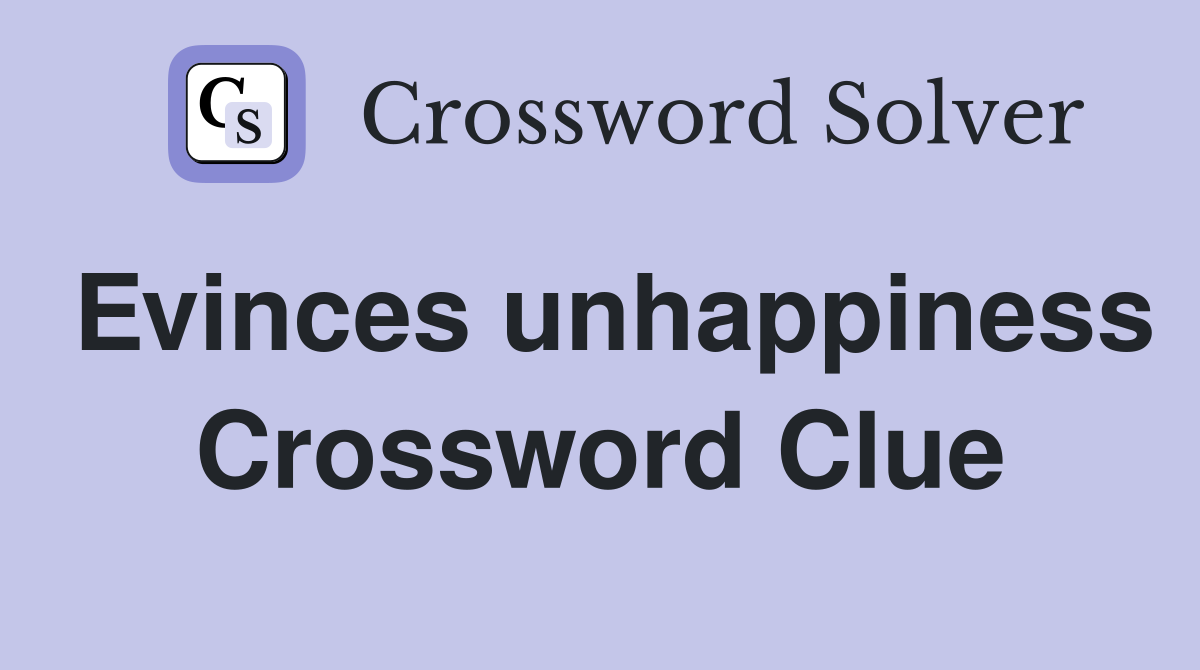 Evinces unhappiness Crossword Clue