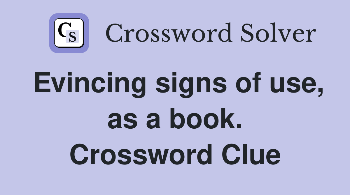Evincing signs of use, as a book. Crossword Clue