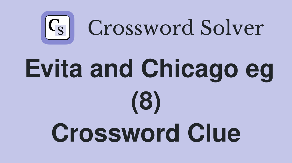 Evita and Chicago eg (8) Crossword Clue