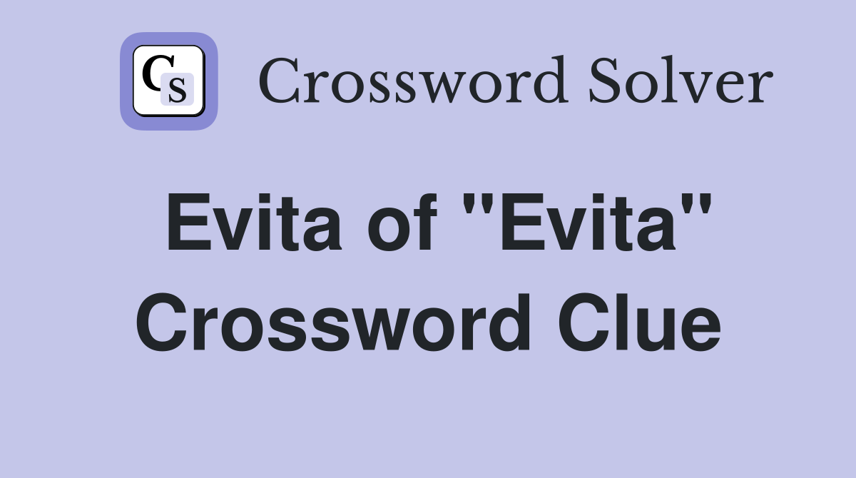 Evita of "Evita" Crossword Clue