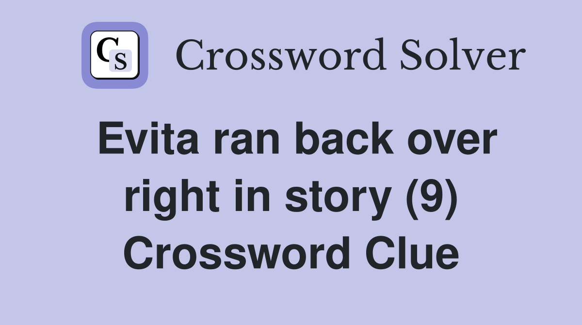 Evita ran back over right in story (9) Crossword Clue