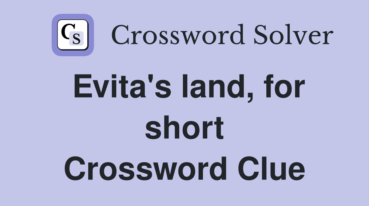 Evita's land, for short Crossword Clue