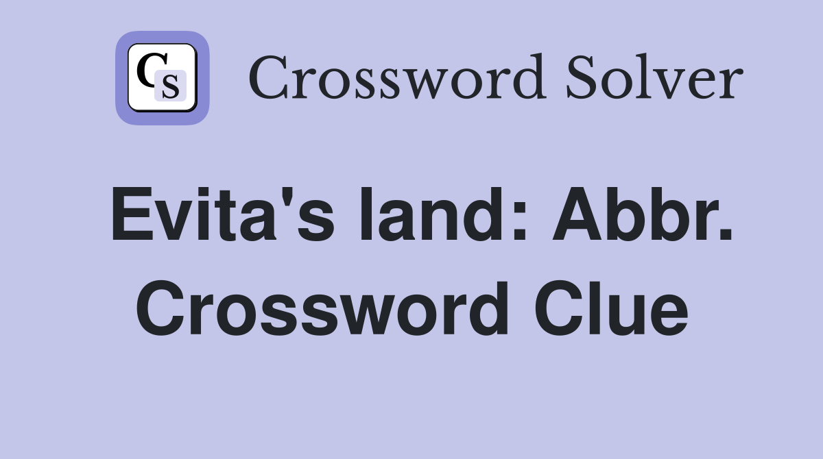 Evita's land: Abbr. Crossword Clue