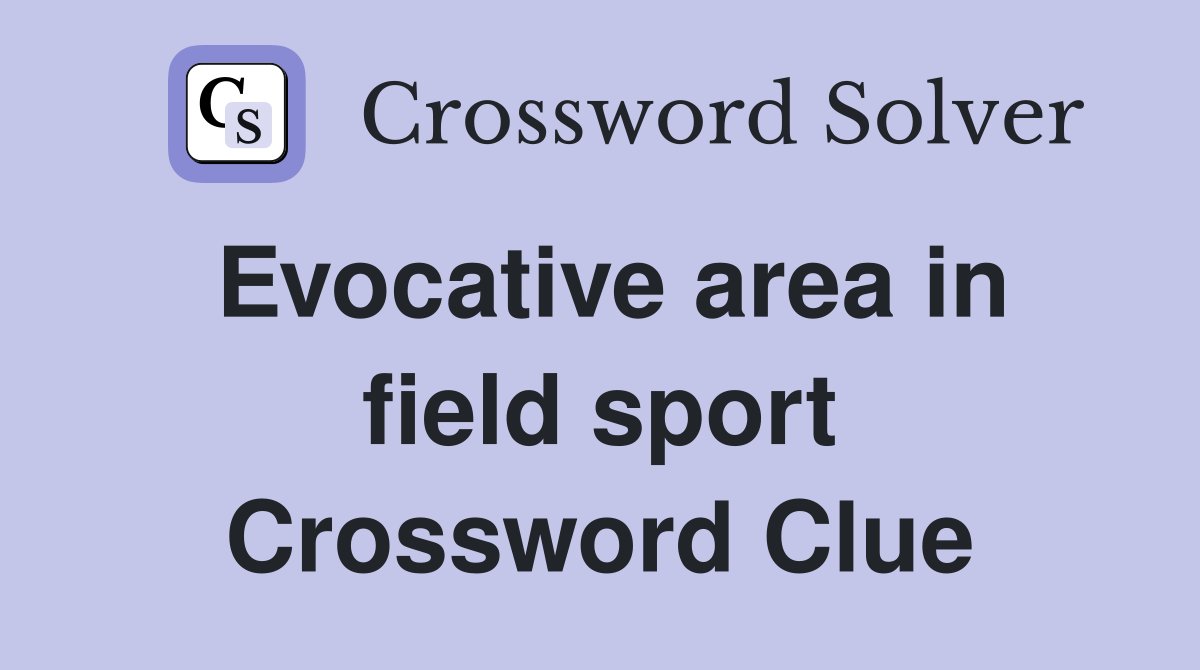 Evocative area in field sport Crossword Clue