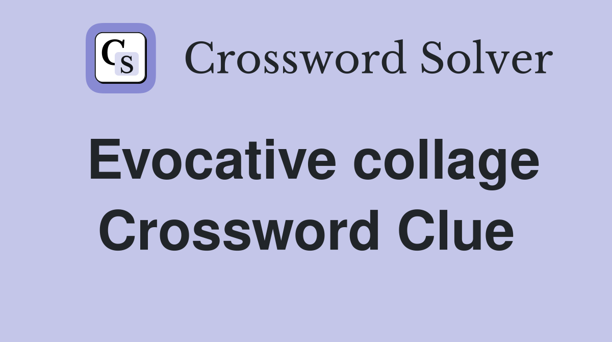 Evocative collage Crossword Clue