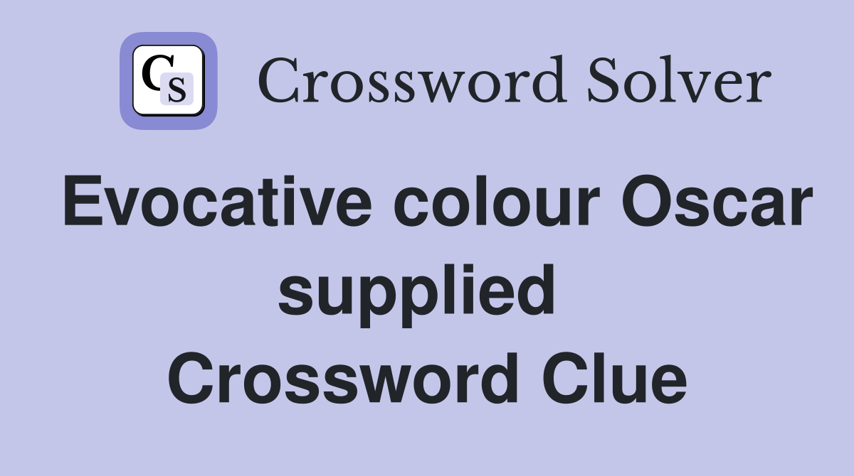 Evocative colour Oscar supplied  Crossword Clue