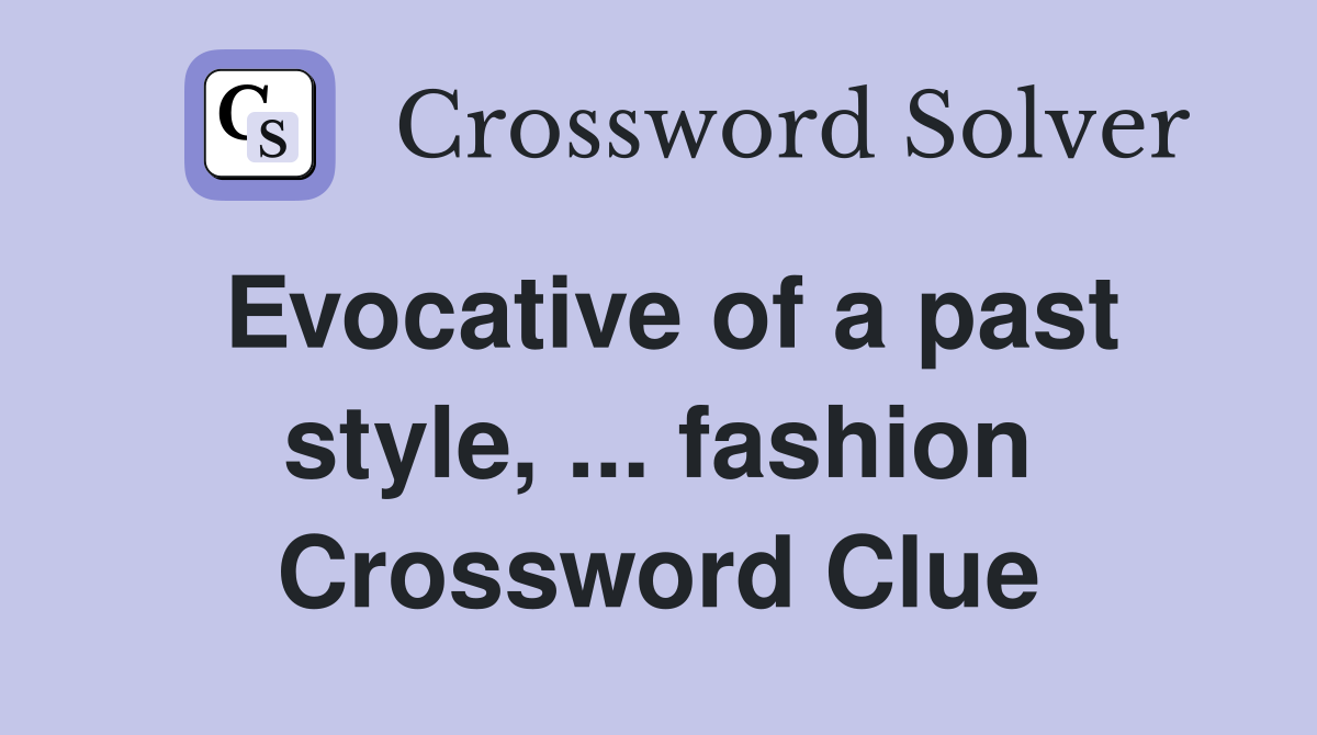 Evocative of a past style, ... fashion Crossword Clue