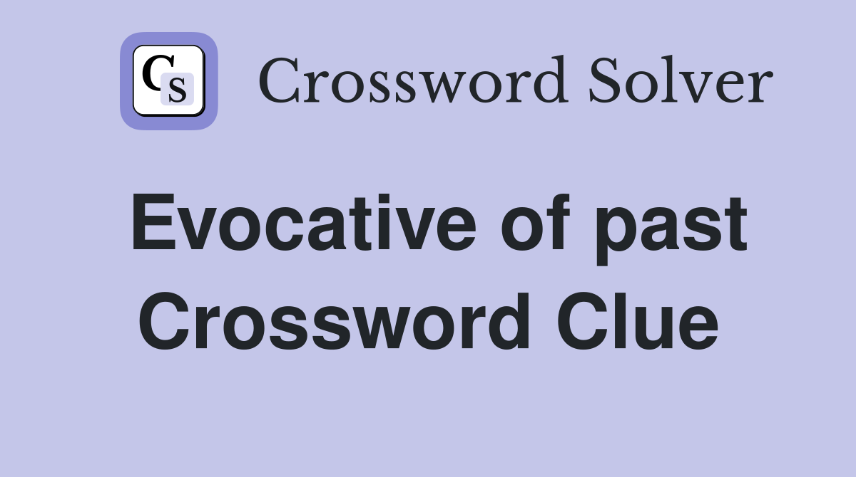 Evocative of past Crossword Clue