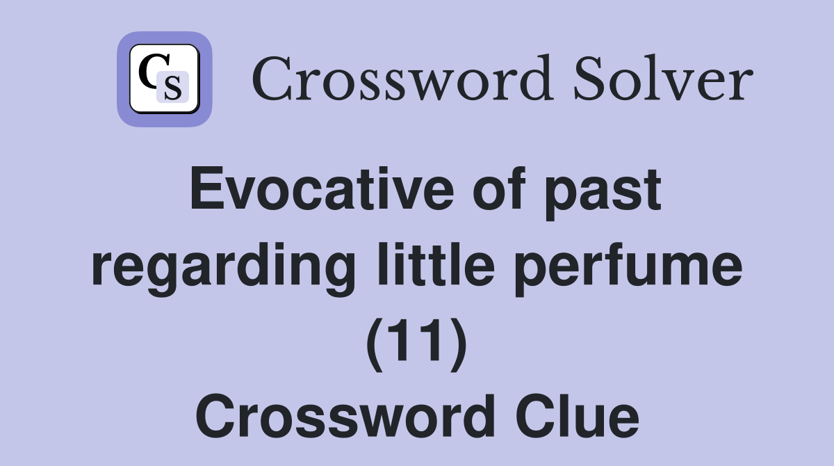 Evocative of past regarding little perfume (11) Crossword Clue