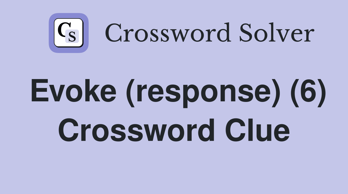 Evoke (response) (6) Crossword Clue