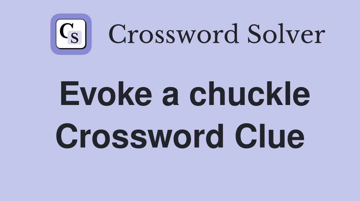 Evoke a chuckle Crossword Clue