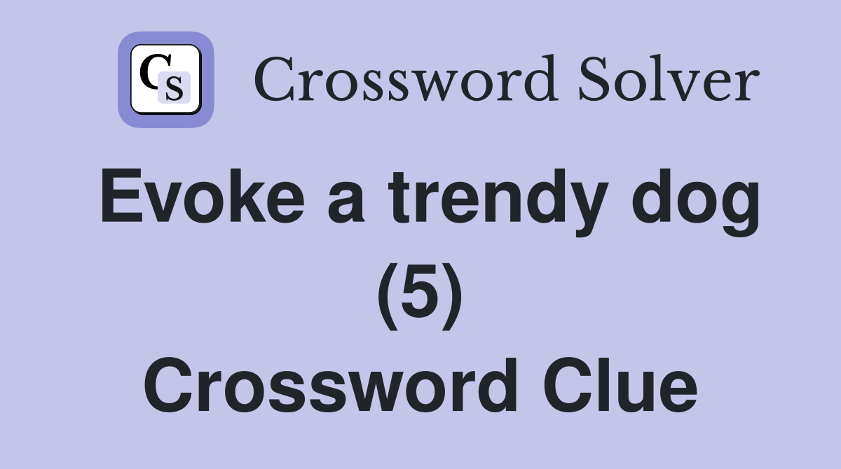 Evoke a trendy dog (5) Crossword Clue