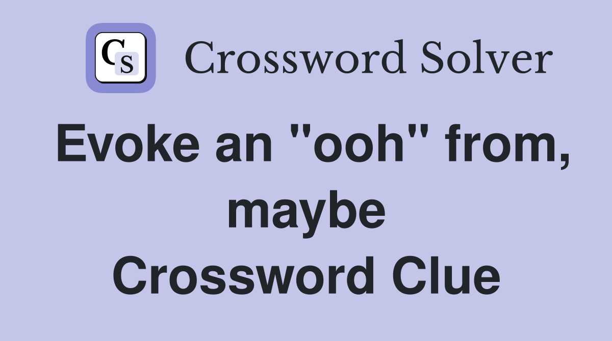 Evoke an "ooh" from, maybe Crossword Clue
