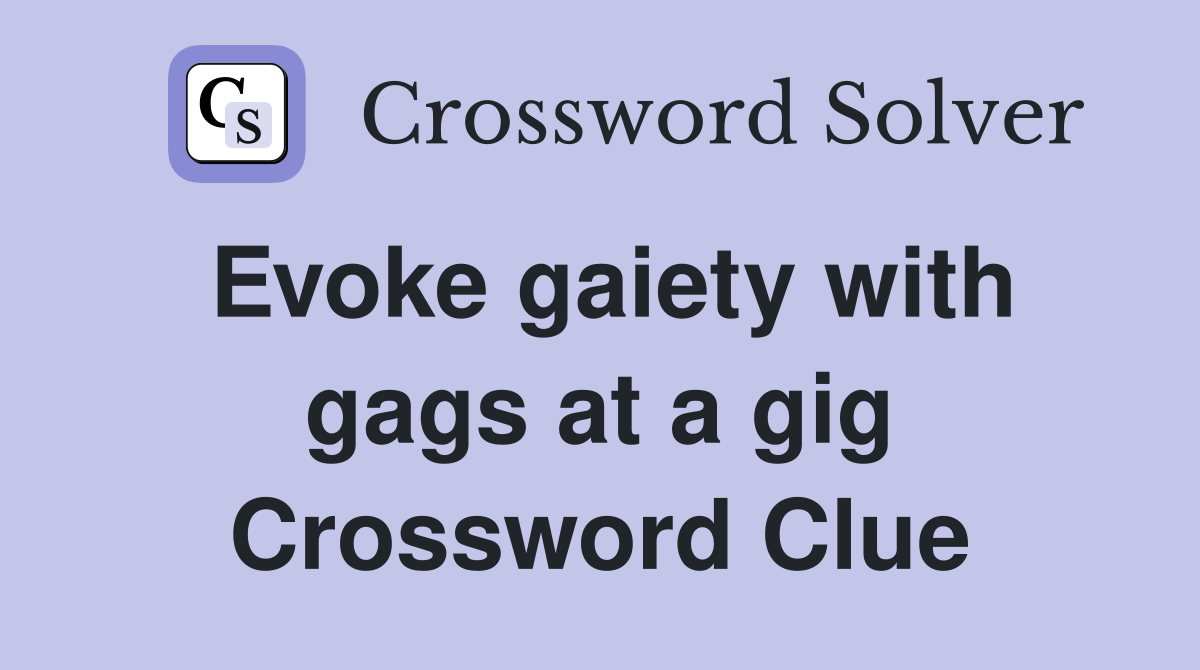 Evoke gaiety with gags at a gig Crossword Clue