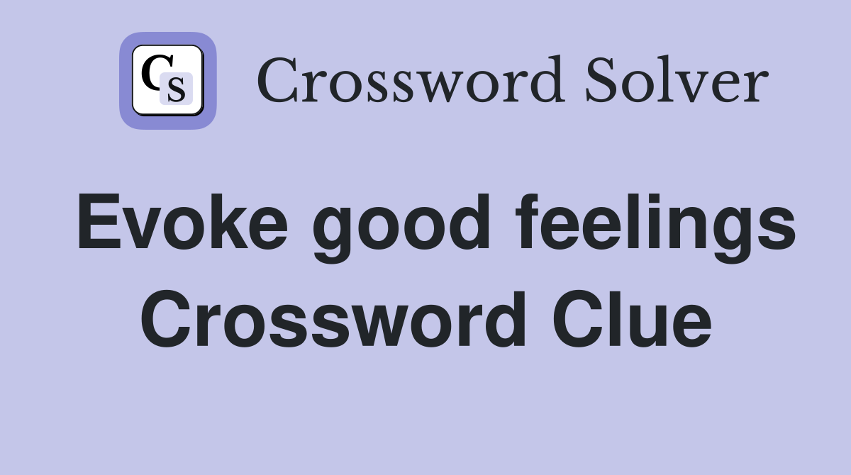 Evoke good feelings Crossword Clue