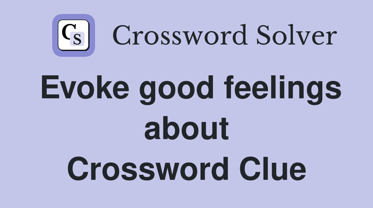 Evoke good feelings about Crossword Clue