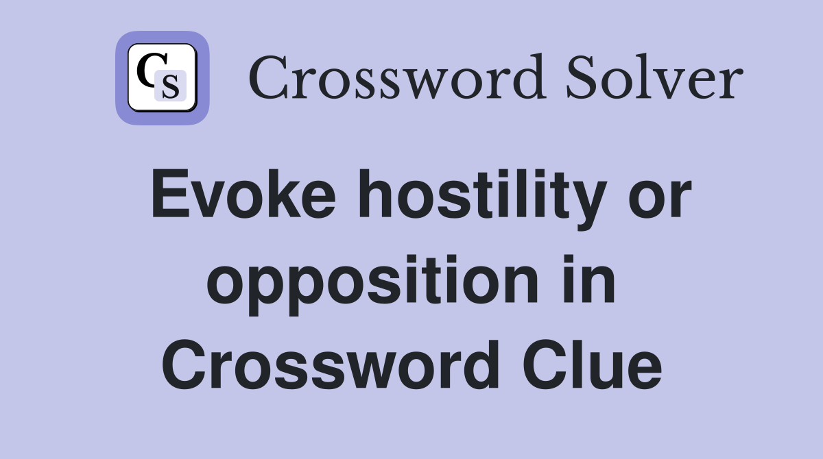 Evoke hostility or opposition in Crossword Clue