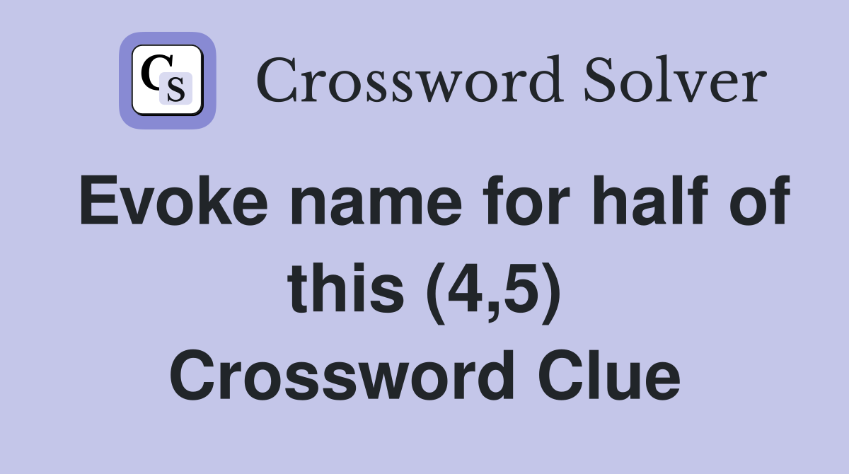 Evoke name for half of this (4,5) Crossword Clue
