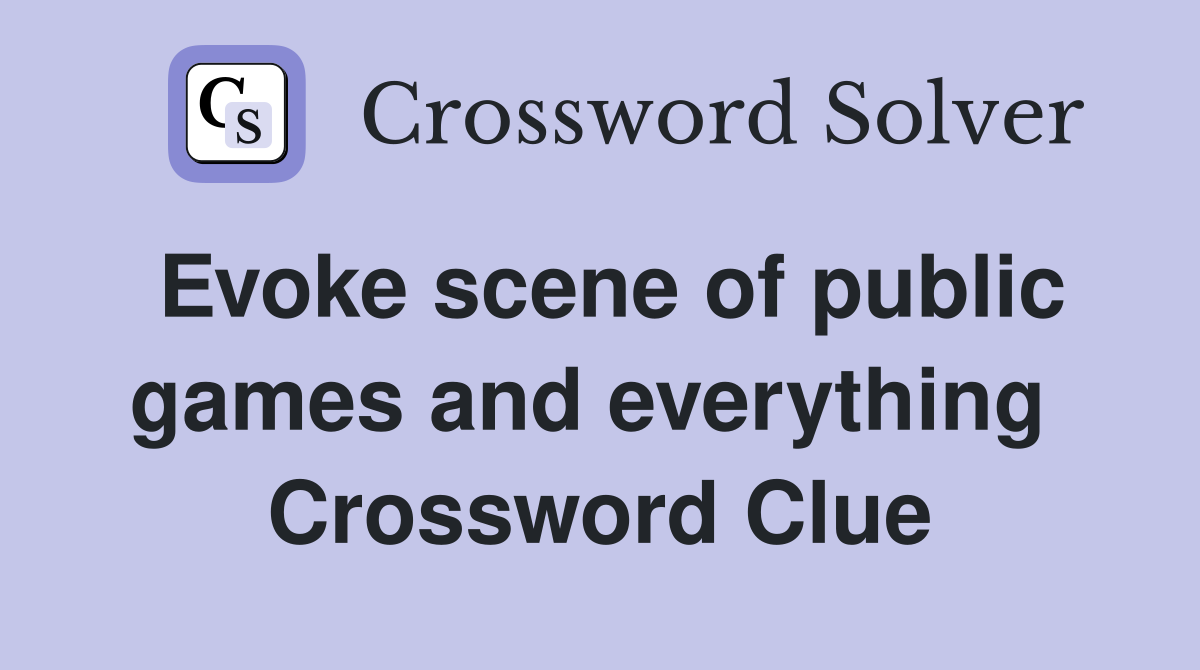 Evoke scene of public games and everything  Crossword Clue