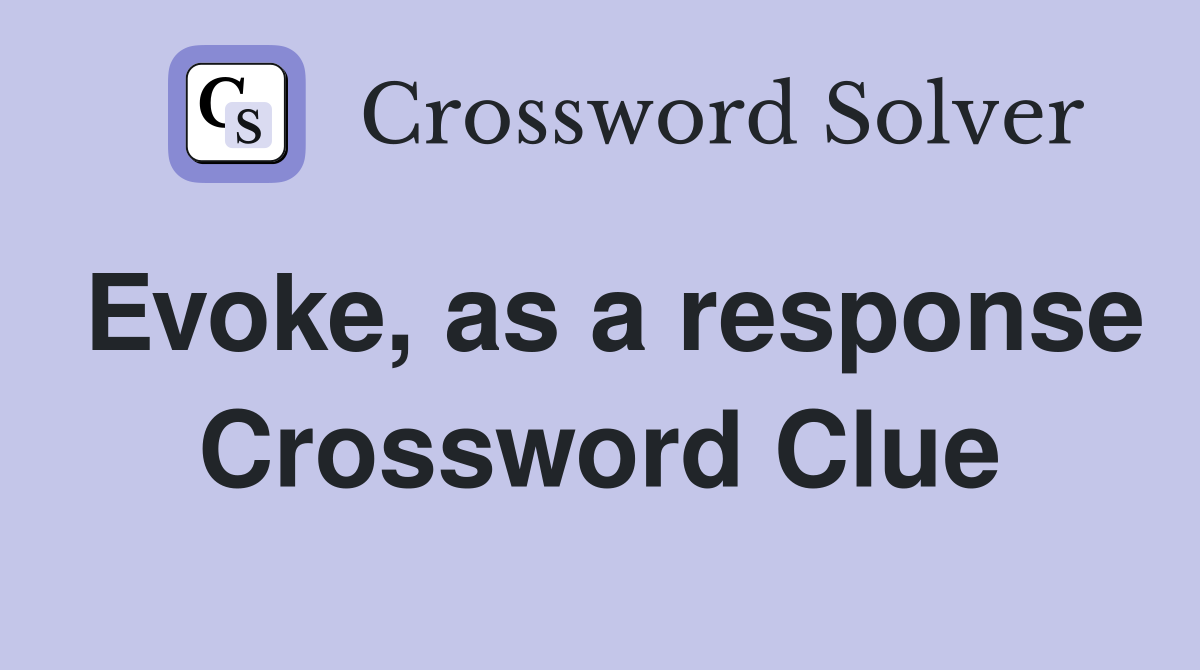 Evoke, as a response Crossword Clue