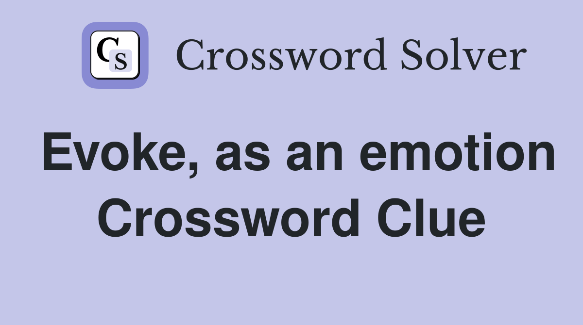 Evoke, as an emotion Crossword Clue