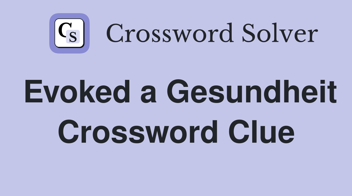 Evoked a Gesundheit Crossword Clue