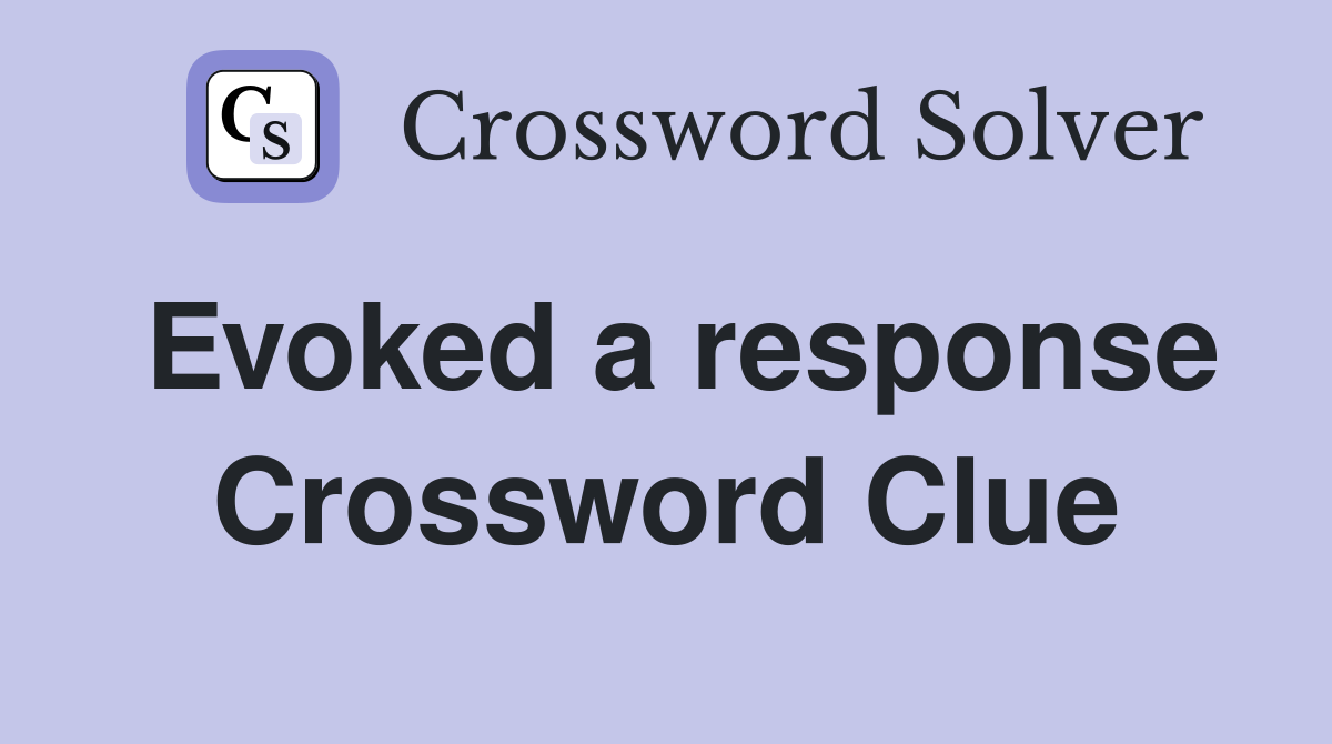 Evoked a response Crossword Clue