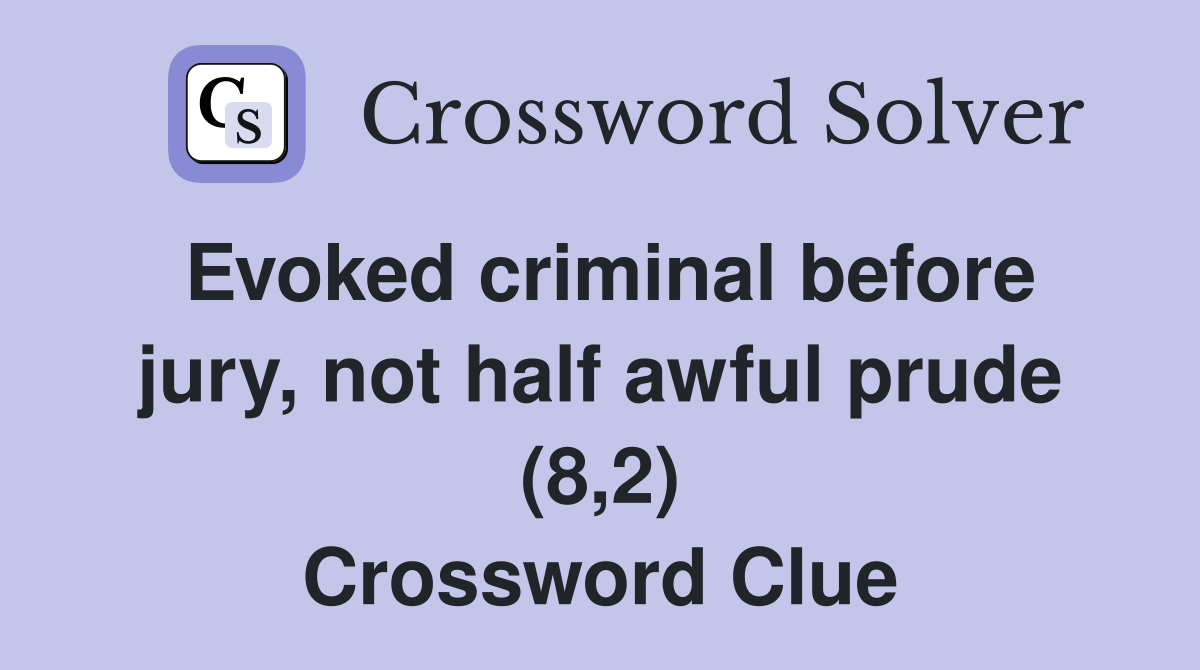 Evoked criminal before jury, not half awful prude (8,2) Crossword Clue
