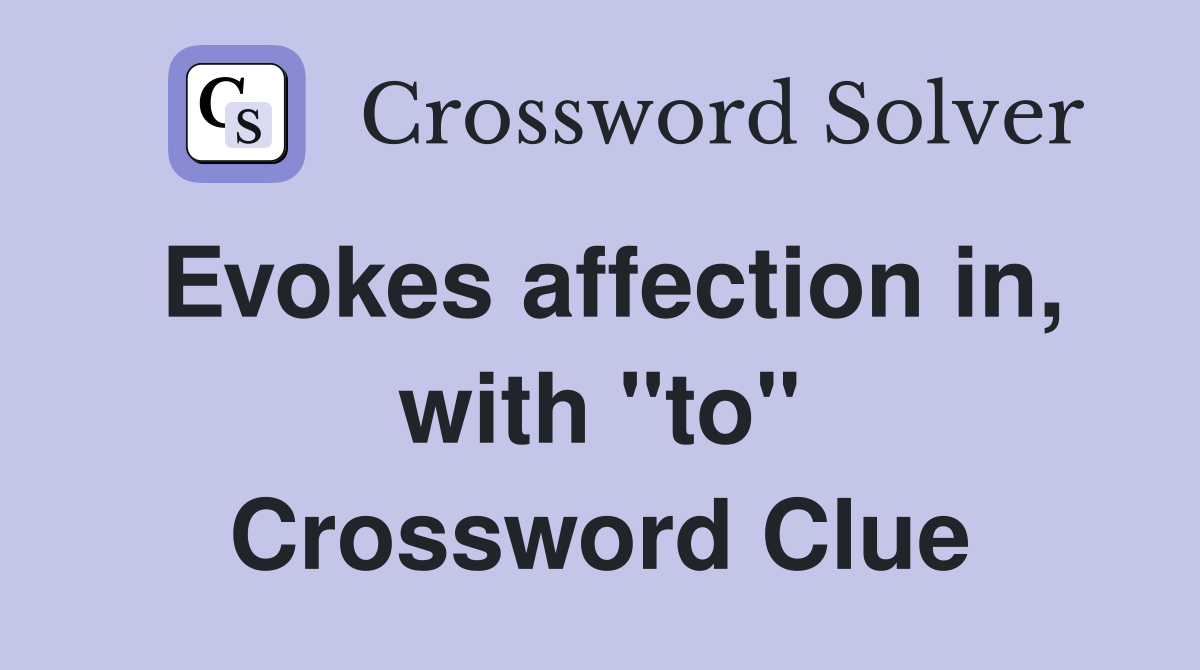 Evokes affection in, with "to" Crossword Clue