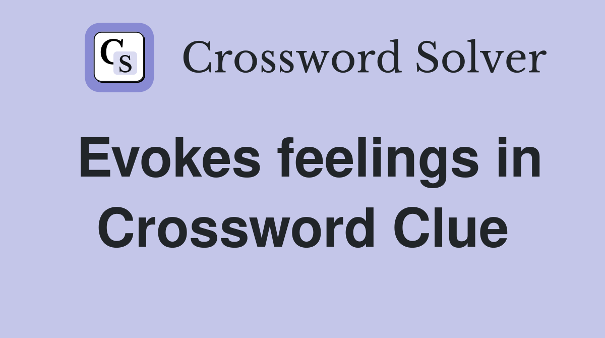 Evokes feelings in Crossword Clue