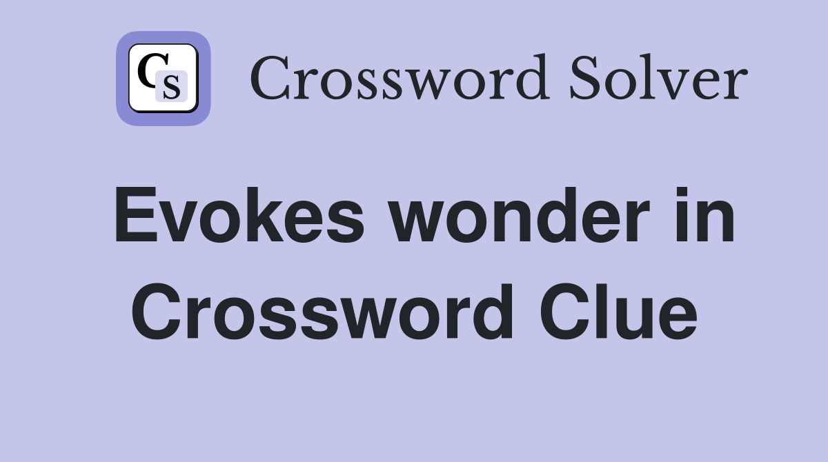 Evokes wonder in Crossword Clue