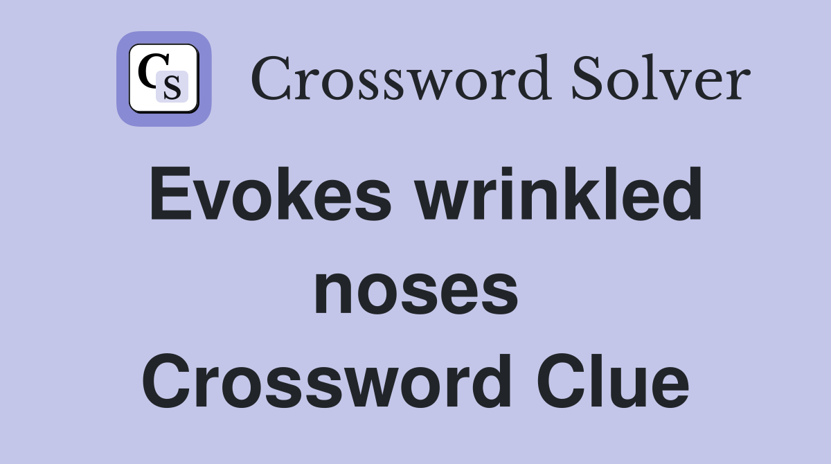 Evokes wrinkled noses Crossword Clue