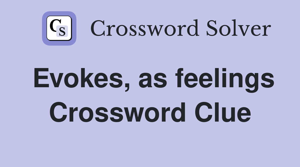 Evokes, as feelings Crossword Clue