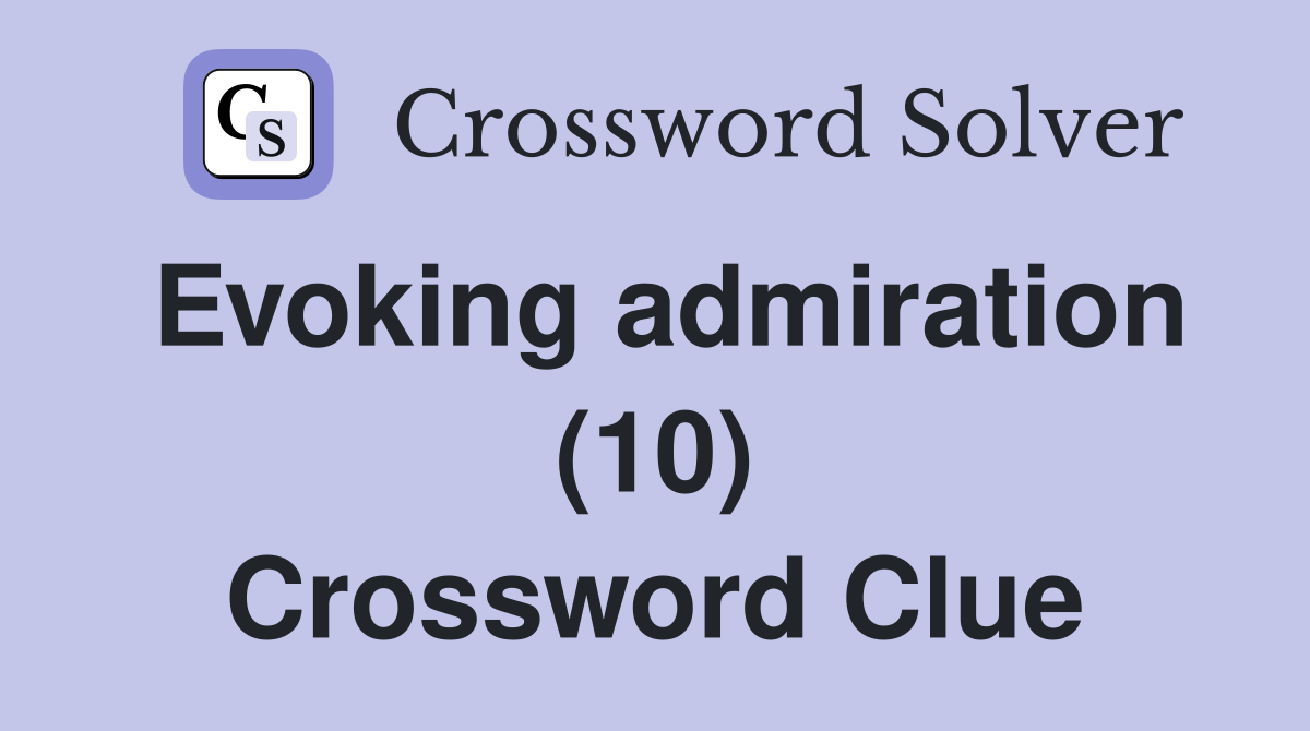 Evoking admiration (10) Crossword Clue