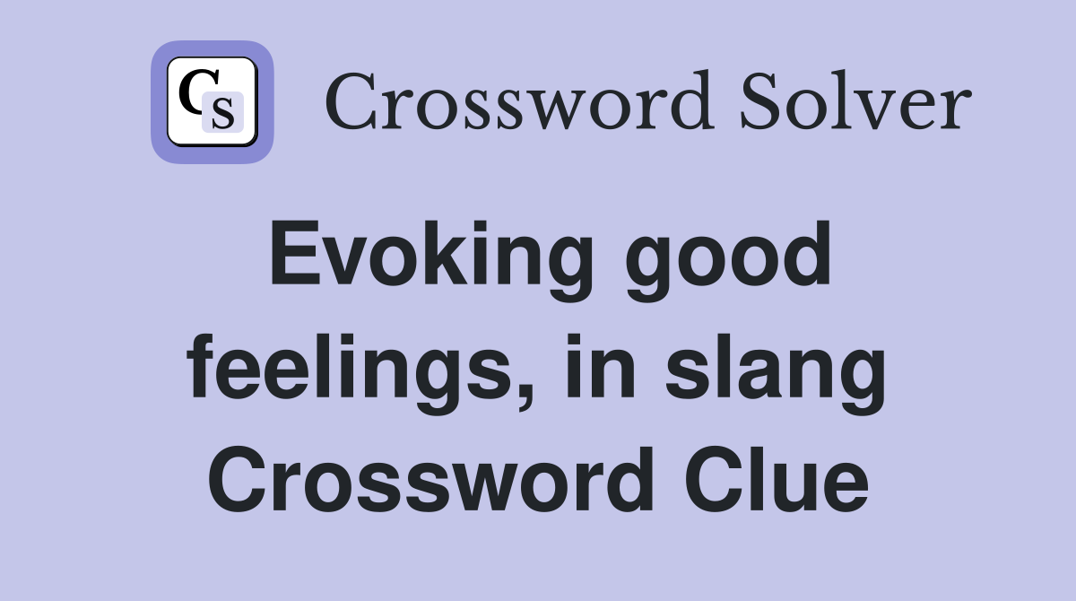 Evoking good feelings, in slang Crossword Clue