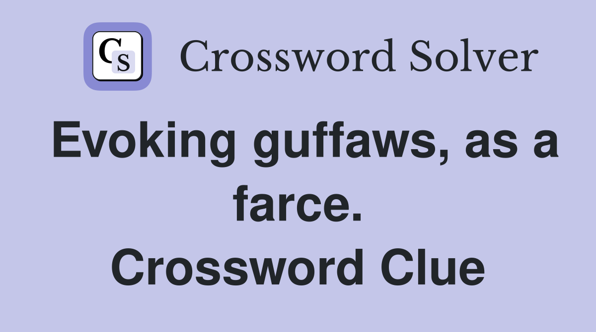 Evoking guffaws, as a farce. Crossword Clue