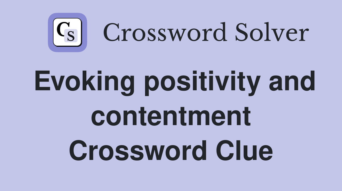 Evoking positivity and contentment Crossword Clue