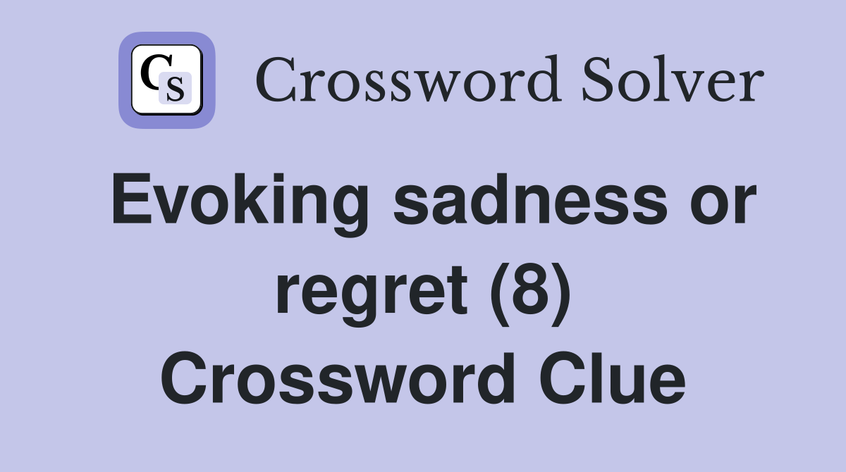 Evoking sadness or regret (8) Crossword Clue