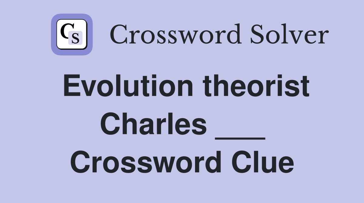 Evolution theorist Charles ___ Crossword Clue