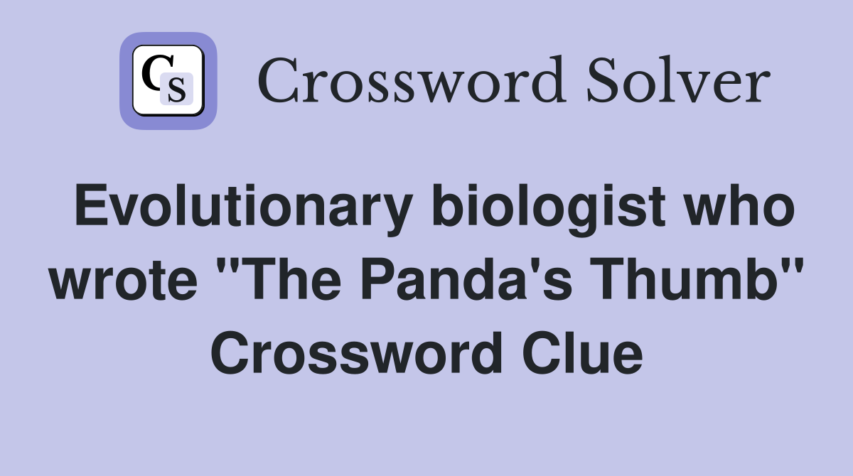Evolutionary biologist who wrote "The Panda's Thumb" Crossword Clue