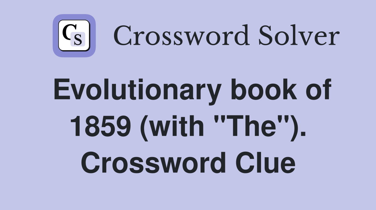 Evolutionary book of 1859 (with "The"). Crossword Clue