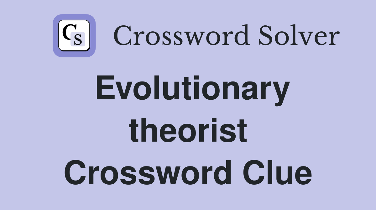 Evolutionary theorist Crossword Clue