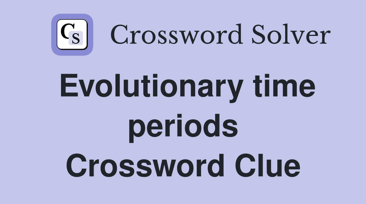 Evolutionary time periods Crossword Clue