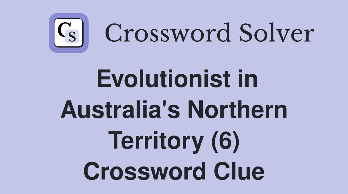 Evolutionist in Australia's Northern Territory (6) Crossword Clue