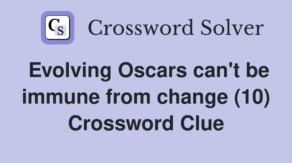 Evolving Oscars can't be immune from change (10) Crossword Clue
