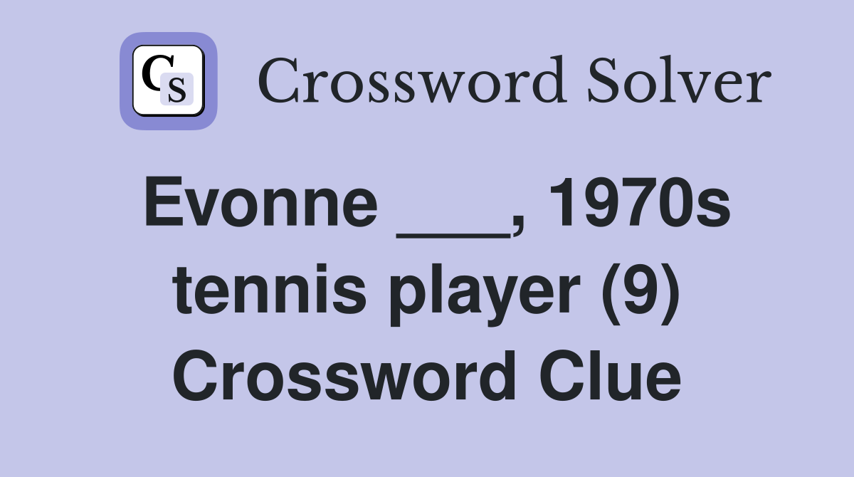 Evonne ___, 1970s tennis player (9) Crossword Clue