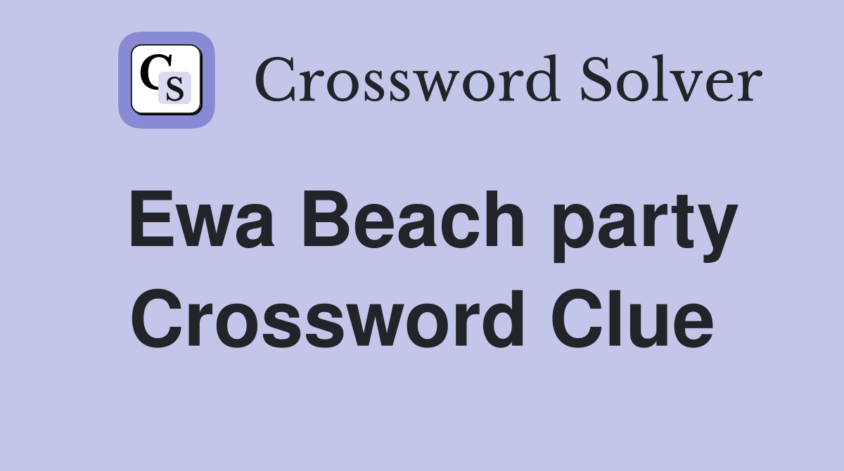 Ewa Beach party Crossword Clue