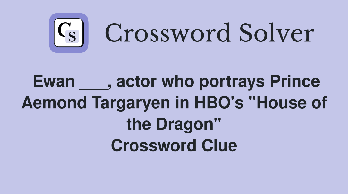 Ewan ___, actor who portrays Prince Aemond Targaryen in HBO's "House of the Dragon" Crossword Clue