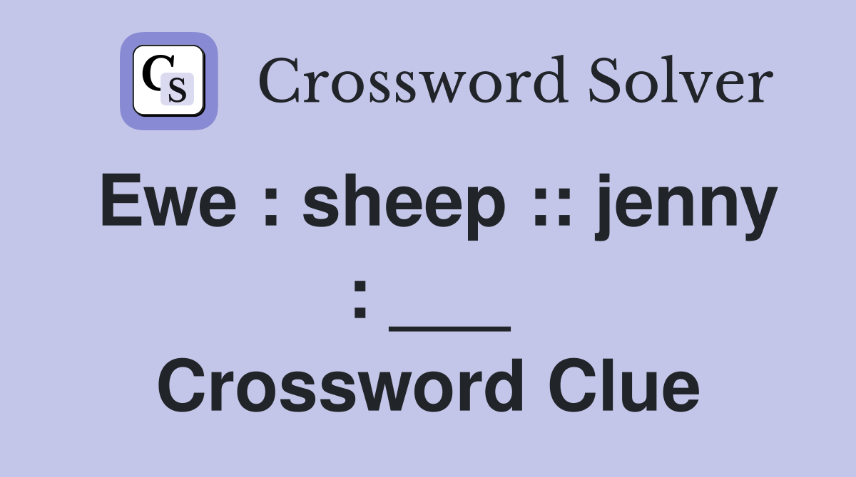 Ewe : sheep :: jenny : ___ Crossword Clue